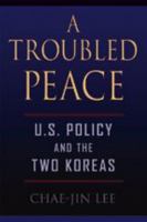 A Troubled Peace: U.S. Policy and the Two Koreas 0801883318 Book Cover