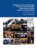 Songbook of the Yale Russian Chorus & the Yale International Chorus Volume 1: Sacred Music: Second Edition 1257777653 Book Cover