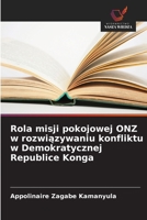 Rola misji pokojowej ONZ w rozwiazywaniu konfliktu w Demokratycznej Republice Konga (Polish Edition) 6209991491 Book Cover