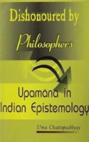 Dishonoured by Philosophers: Upamana in Indian Epistemology 8124605203 Book Cover