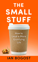 The Small Stuff: How to Lead a More Gratifying Life B0HGDHPVN7 Book Cover