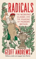 Radicals: The Working Classes and the Making of Modern Britain 0300265891 Book Cover