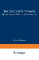 The Success Syndrome: Hitting Bottom When You Reach the Top 0306423499 Book Cover