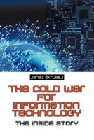 The Cold War for Information Technology: The Inside Story 1618978357 Book Cover