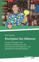 Kochplan für Männer: Leckere Rezepte und einfache Anleitungen für kulinarische Blindgänger und gefährliche Herdakrobaten (German Edition) 3710341779 Book Cover