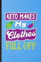 Keto Makes My Clothes Fall Off: Lined Notebook For Keto Diet Life. Funny Ruled Journal For Ketosis Ketogenic Workout. Unique Student Teacher Blank Composition/ Planner Great For Home School Office Wri 1706399316 Book Cover