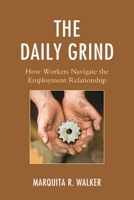 The Daily Grind: How Workers Navigate the Employment Relationship 1498506623 Book Cover