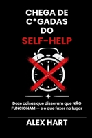 Chega de C*gadas do Self-Help: Doze coisas que disseram que NÃO FUNCIONAM — e o que fazer no lugar (Portuguese Edition) B0HG18BM9Q Book Cover