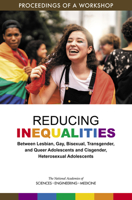 Reducing Inequalities Between Lesbian, Gay, Bisexual, Transgender, and Queer Adolescents and Cisgender, Heterosexual Adolescents: Proceedings of a Workshop 030927298X Book Cover