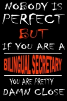 Nobody is perfect but if you'are a BILINGUAL SECRETARY you're pretty damn close: This Journal is the new gift for BILINGUAL SECRETARY it WILL Help you to organize your life and to work on your goals f 1661256651 Book Cover