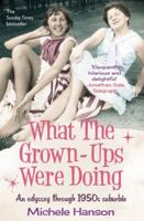 What the Grown-ups Were Doing: Battenburg, bottoms and bridge ? an odyssey through 1950s suburbia 1471129136 Book Cover