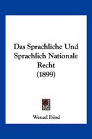 Das Sprachliche Und Sprachlich-Nationale Recht: In Polyglotten Staaten Und Ländern, Mit Besonderer Rücksichtnahme Auf Oesterreich Und Böhmen 1161044132 Book Cover