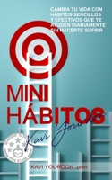 MINI HÁBITOS: Cambia Tu Vida con Hábitos Sencillos y Efectivos que Te Ayuden Diariamente Sin Hacerte Sufrir B089M6P3WN Book Cover