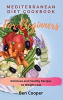 Mediterranean Diet Cookbook For Beginners: Delicious and Healthy Recipes to Weight Loss 1802690123 Book Cover