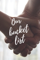 Our Bucket List: A Bucket List for Couples Journal: 6x9 inches with 120 pages to record anything a couple can dream up 1706202725 Book Cover