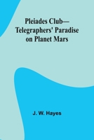 Pleiades Club-Telegraphers' Paradise on Planet Mars 9357918957 Book Cover