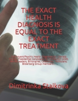 The Exact Health Diagnosis Is Equal to the Exact Treatment: Clairvoyant/Psychic Health Diagnoses to: Donald Trump, Presidential Candidates for US Election 2020, World Leaders, Billionaires, Celebritie 1702524477 Book Cover