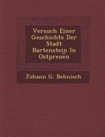 Versuch Einer Geschichte Der Stadt Bartenstein In Ostpreue︣n 1249947987 Book Cover