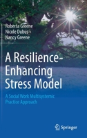 A Resilience-Enhancing Stress Model: A Social Work Multisystemic Practice Approach 3031081145 Book Cover
