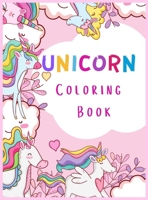 Unicorn Coloring Book: Fun and Activity Book for Kids, Feel the Unicorn Magic and Be Creative, Coloring for Girls 1387549758 Book Cover