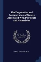 The Evaporation and Concentration of Waters Associated With Petroleum and Natural Gas 1376378132 Book Cover