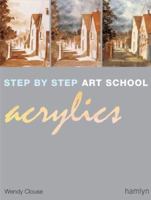 Step-by-Step Art School: Acrylics (Step by Step Art School) 1555213138 Book Cover