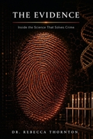 The Evidence: Inside the Science That Solves Crime - DNA, Toxicology, Digital Forensics, and the Biology of Justice B0H9JKS4J4 Book Cover