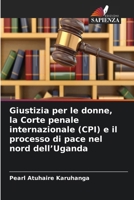 Giustizia per le donne, la Corte penale internazionale (CPI) e il processo di pace nel nord dell'Uganda 6630209427 Book Cover
