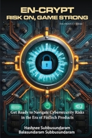En-Crypt Risk On, Game Strong: Get Ready to Navigate Cybersecurity Risks in the Era of Fintech Products 1965146619 Book Cover