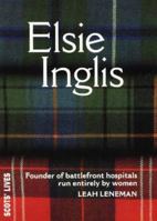 Elsie Inglis: Founder of Battlefield Hospitals Run Entirely by Women (Scots' Lives) 1901663094 Book Cover