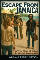 Escape From Jamaica: A True Story of Crime, Faith and Redemption 1634245407 Book Cover