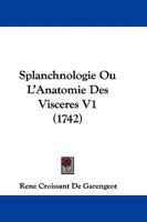Splanchnologie Ou L'Anatomie Des Visceres V1 (1742) 110465718X Book Cover
