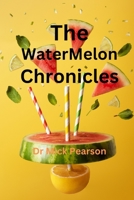 The WaterMelon Chronicles B0CGTWJSKT Book Cover