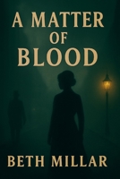 A Matter of Blood: An Inspector Thaddeus Flint Investigation - Book One from the Flint and Steel Collection B0FG37H8ZL Book Cover