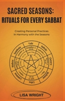 Sacred Seasons: Rituals for Every Sabbat: Creating Personal Practices in Harmony with the Seasons B0FP9Y8XTH Book Cover