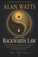 Alan Watts and the Backwards Law: What the West's Great Interpreter of Zen Discovered About Overthinking, the Art of Letting Go, and the Wisdom of Insecurity (The Great Visionaries Series) B0HG3TX97L Book Cover