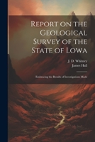 Report on the Geological Survey of the State of Lowa: Embracing the Results of Investigations Made 102214121X Book Cover