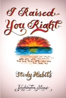 I Raised You Right: Study Habits 1637513100 Book Cover