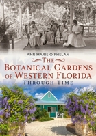 Botanical Gardens of Western Florida Through Time, The 163500019X Book Cover