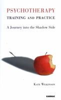 Psychotherapy Training and Practice: A Journey Into the Shadow Side 1855755246 Book Cover