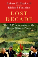 The Lost Decade: The US Pivot to Asia and the Rise of Chinese Power 0197677940 Book Cover