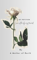 Love is the only way forward.: My Petition B0FCG43YRZ Book Cover