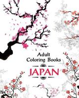 Adult Coloring Book Japan: Amazing Japanese Art and Designs Sakura Flowers, Animals and Garden Designs for Adults Relaxation 1974633977 Book Cover
