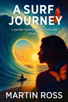 A SURF JOURNEY: A SURF JOURNEY a journey toward self-discovery and intuition B0FMJR274Z Book Cover