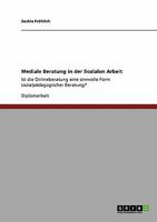 Mediale Beratung in der Sozialen Arbeit: Ist die Onlineberatung eine sinnvolle Form sozialp�dagogischer Beratung? 3640116232 Book Cover