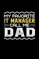 My Favorite IT Manager Call Me Dad: Birthday, Retirement, Fathers Day Gift for IT Manager Dad, Lined Notebook, 6 x 9, 120 Pages 169270382X Book Cover