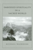 Embodied Spirituality in a Sacred World (Suny Series in Transpersonal and Humanistic Psychology) 0791458482 Book Cover