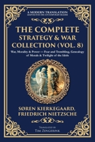 The Complete Strategy & War Collection (Vol. 8): War, Morality & Power - Fear and Trembling, Genealogy of Morals & Twilight of the Idols (Library of Alexandria) 1806294397 Book Cover