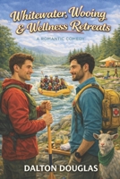 Whitewater, Wooing & Wellness Retreats: A Romantic Comedy (A Matchmaker Moms Romance) B0GL1MXXCY Book Cover