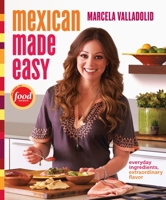 Mexican Made Easy: Everyday Ingredients, Extraordinary Flavor 0307888266 Book Cover